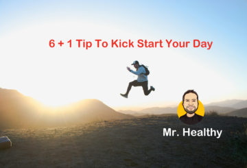 6 + 1 Tip To Kick Start Your Day