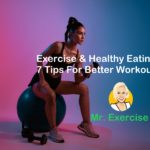 Exercise & Healthy Eating - 7 Tips For Better Workouts