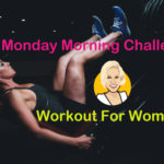 Monday Morning Challenge - Workout For Women