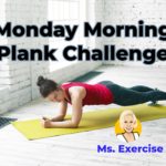 Monday Morning Plank Challenge Ms. Exercise